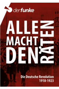 Alle Macht den Räten: Die Deutsche Revolution 1918-1923